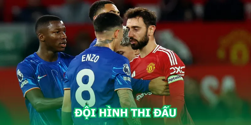 doi-hinh-thi-dau-chelsea-vs-man-united-moi-nhat