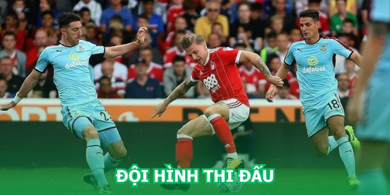 doi-hinh-thi-dau-nottingham-forest-vs-burnley-moi-nhat