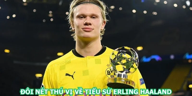 doi-net-thu-vi-ve-tieu-su-erling-haaland