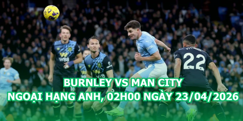 nhan-dinh-bong-da-burnley-vs-man-city