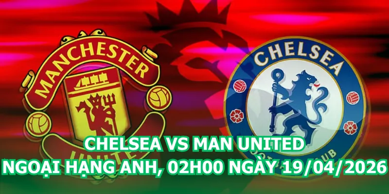 nhan-dinh-bong-da-chelsea-vs-man-united