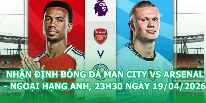 nhan-dinh-bong-da-man-city-vs-arsenal