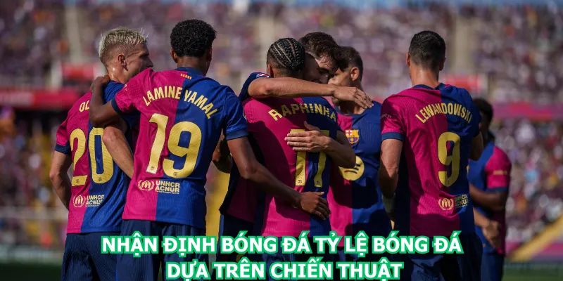 nhan-dinh-bong-da-ty-le-bong-da-dua-tren-chien-thuat