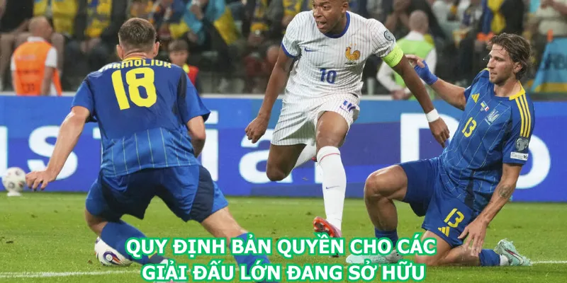 quy-dinh-ban-quyen-cho-cac-giai-dau-lon-dang-so-huu