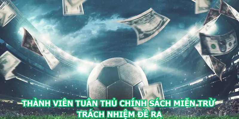 thanh-vien-tuan-thu-chinh-sach-mien-tru-trach-nhiem-de-ra