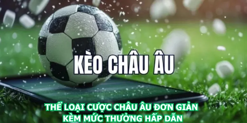 the-loai-cuoc-chau-au-don-gian-kem-muc-thuong-hap-dan