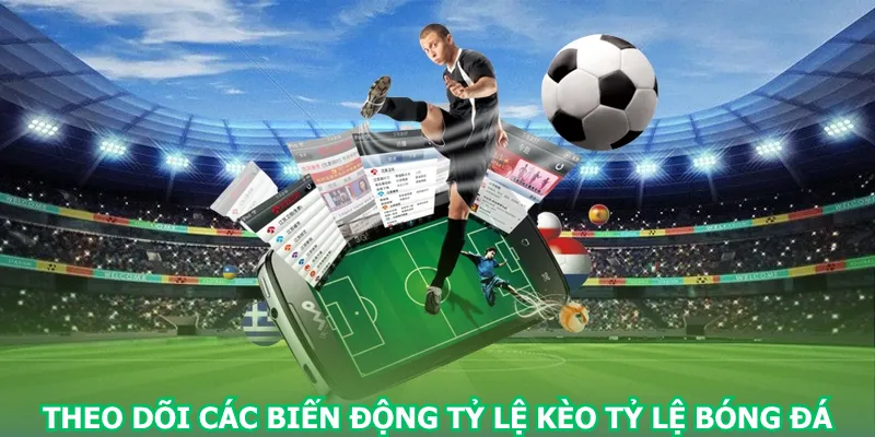 theo-doi-cac-bien-dong-ty-le-keo-ty-le-bong-da