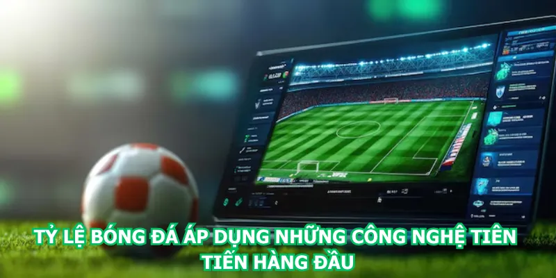 ty-le-bong-da-ap-dung-nhung-cong-nghe-tien-tien-hang-dau